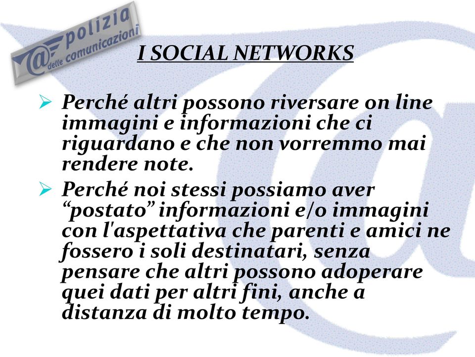 Perché noi stessi possiamo aver postato informazioni e/o immagini con l'aspettativa che