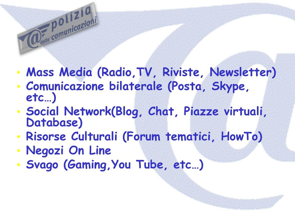 Chat, Piazze virtuali, Database) Risorse Culturali (Forum