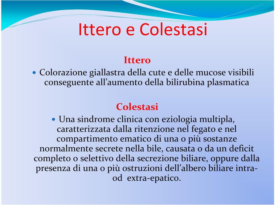 fegato e nel compartimento ematico di una o più sostanze normalmente secrete nella bile, causata o da un deficit