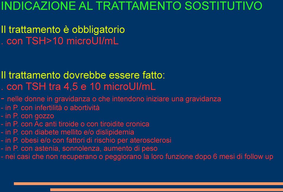 con gozzo - in P. con Ac anti tiroide o con tiroidite cronica - in P. con diabete mellito e/o dislipidemia - in P.