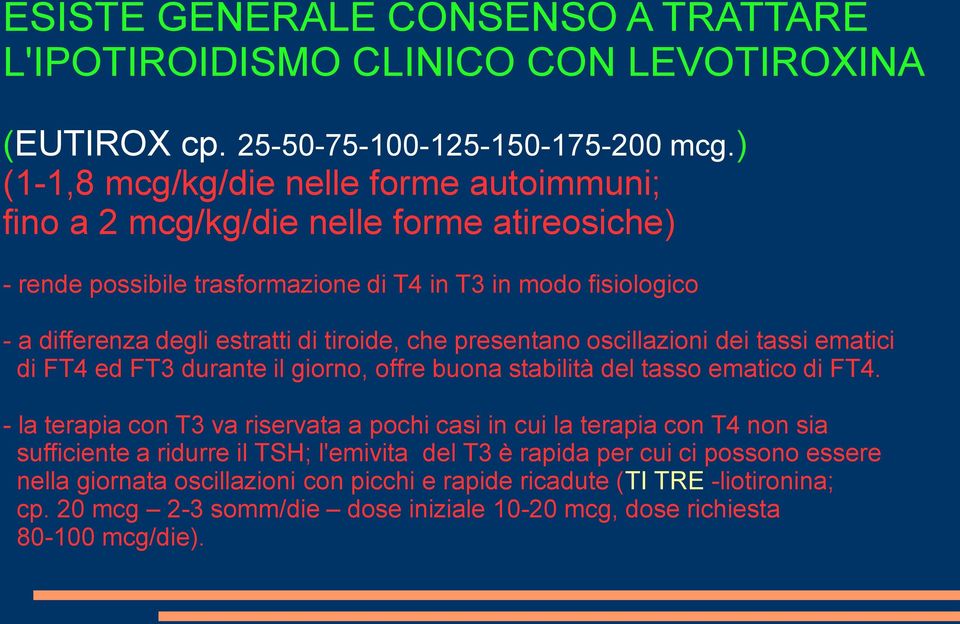 tiroide, che presentano oscillazioni dei tassi ematici di FT4 ed FT3 durante il giorno, offre buona stabilità del tasso ematico di FT4.