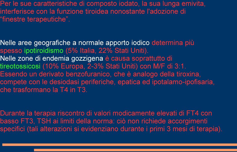 Nelle zone di endemia gozzigena è causa soprattutto di tireotossicosi (10% Europa, 2-3% Stati Uniti) con M/F di 3:1.