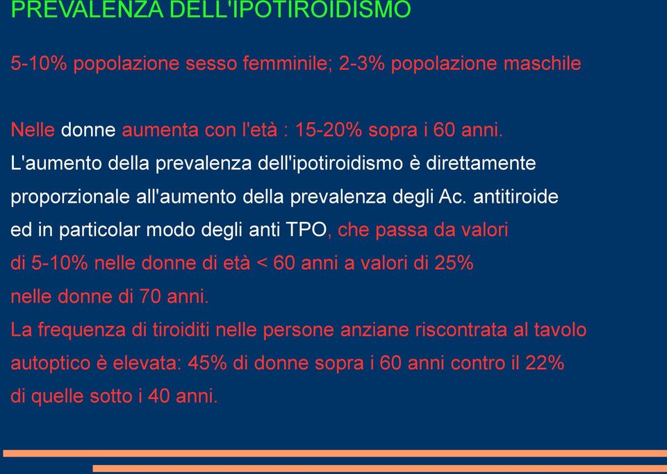 antitiroide ed in particolar modo degli anti TPO, che passa da valori di 5-10% nelle donne di età < 60 anni a valori di 25% nelle donne di 70