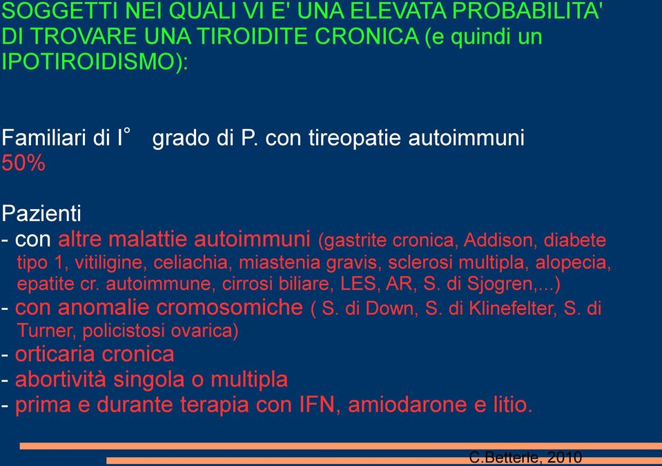 gravis, sclerosi multipla, alopecia, epatite cr. autoimmune, cirrosi biliare, LES, AR, S. di Sjogren,...) - con anomalie cromosomiche ( S. di Down, S.