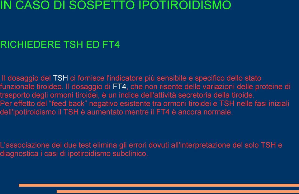 Il dosaggio di FT4, che non risente delle variazioni delle proteine di trasporto degli ormoni tiroidei, è un indice dell'attività secretoria della