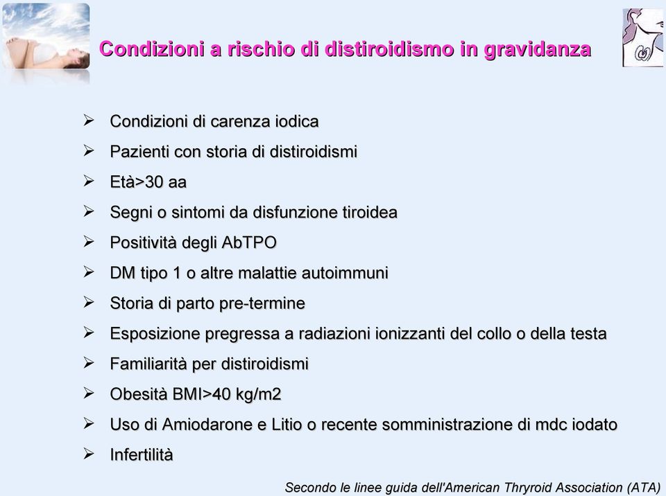 Esposizione pregressa a radiazioni ionizzanti del collo o della testa Familiarità per distiroidismi Obesità BMI>40 kg/m2 Uso di