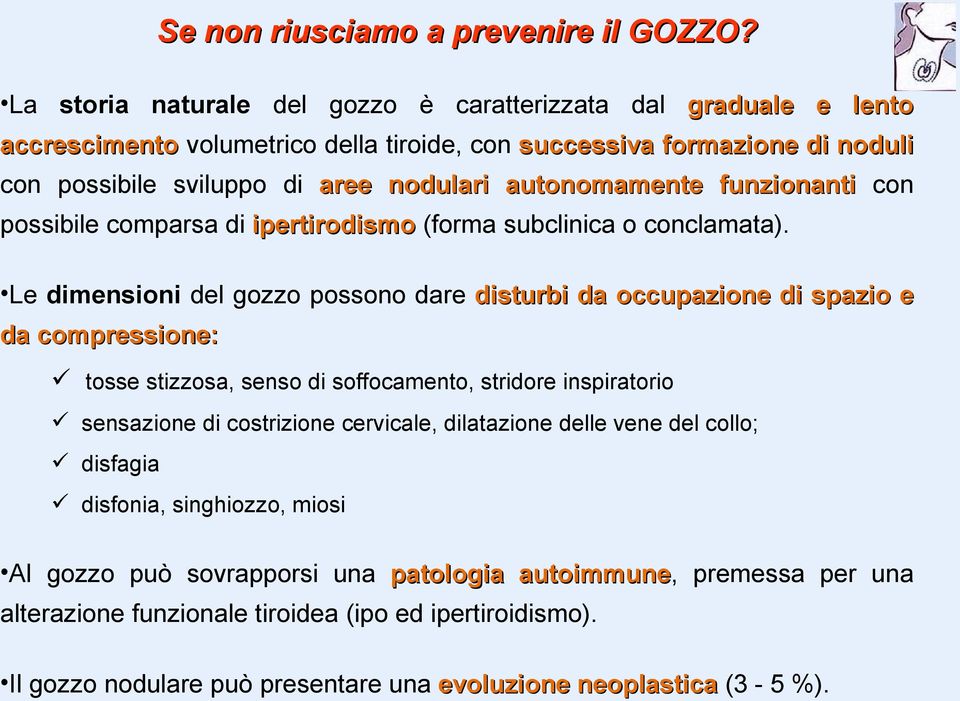 autonomamente funzionanti con possibile comparsa di ipertirodismo (forma subclinica o conclamata).