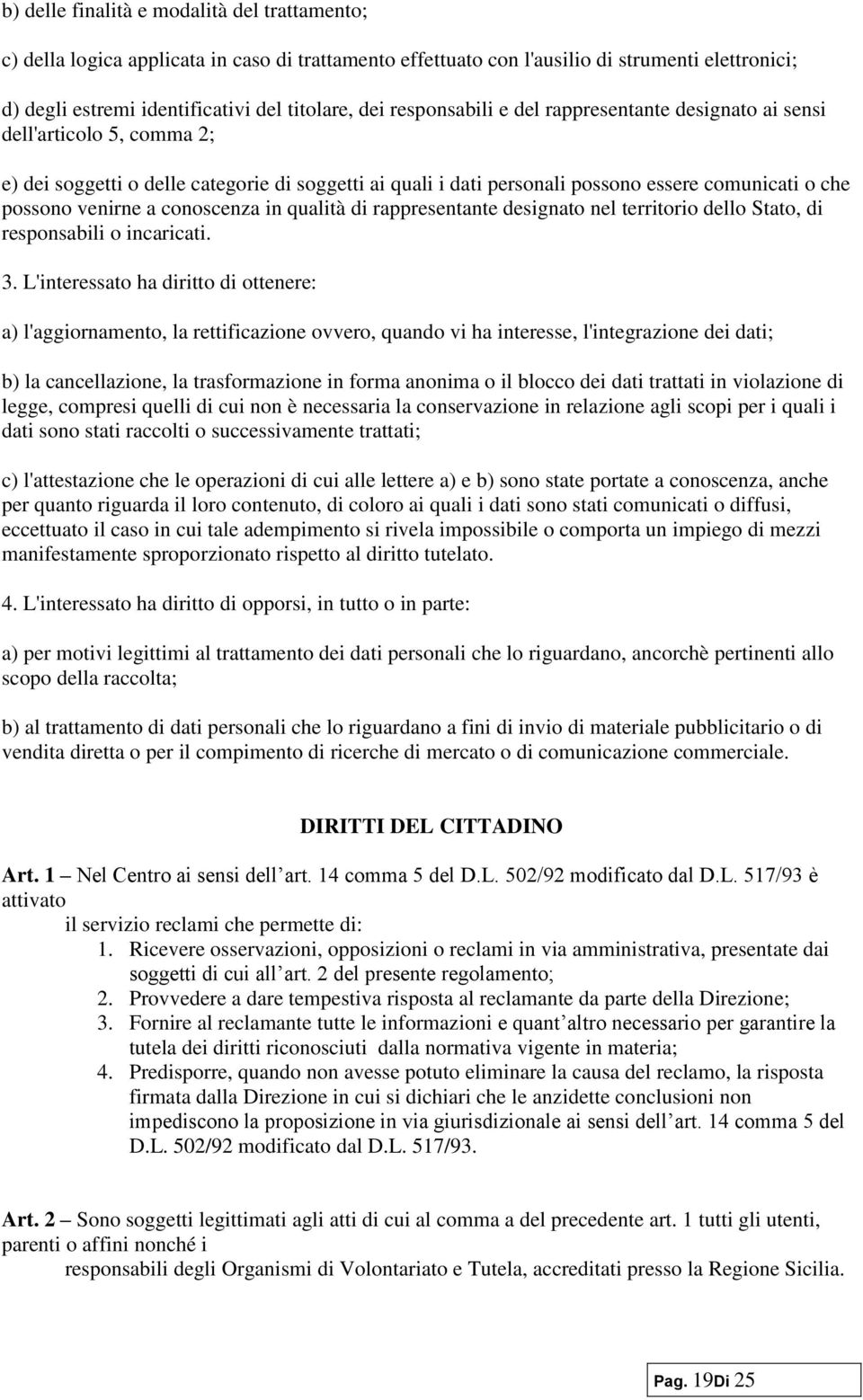 a conoscenza in qualità di rappresentante designato nel territorio dello Stato, di responsabili o incaricati. 3.