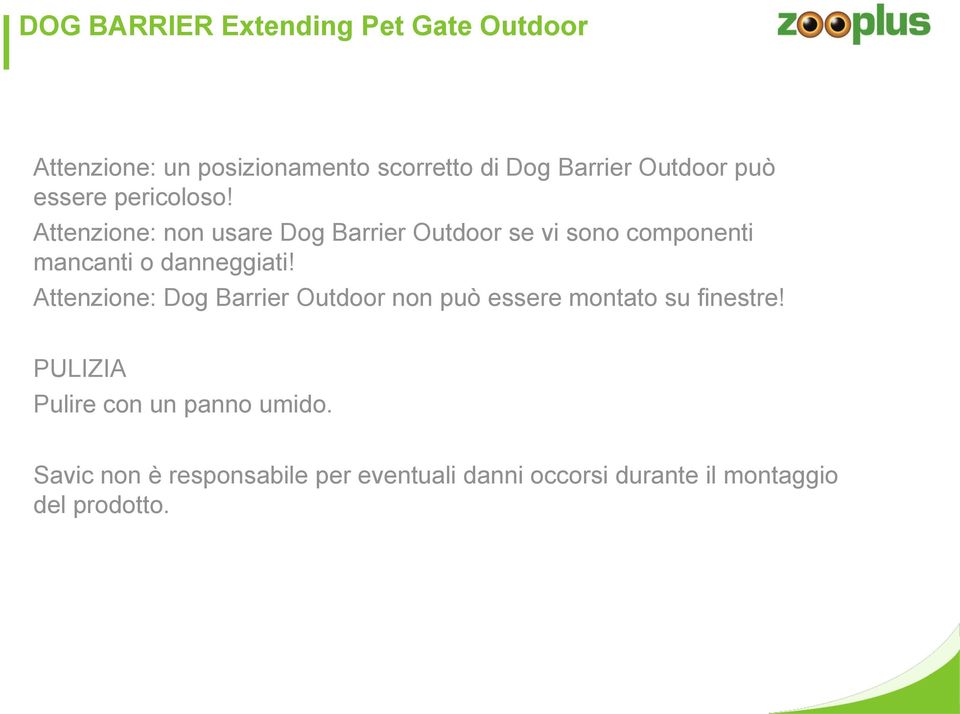 Attenzione: Dog Barrier Outdoor non può essere montato su finestre!
