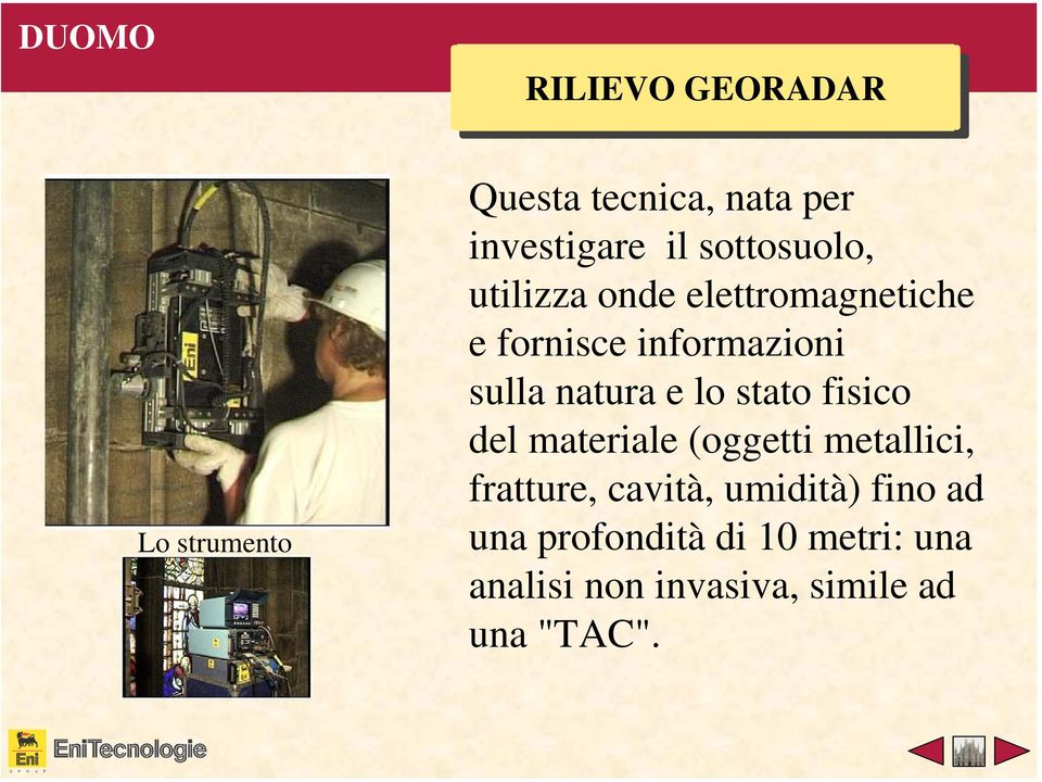 natura e lo stato fisico del materiale (oggetti metallici, fratture, cavità,