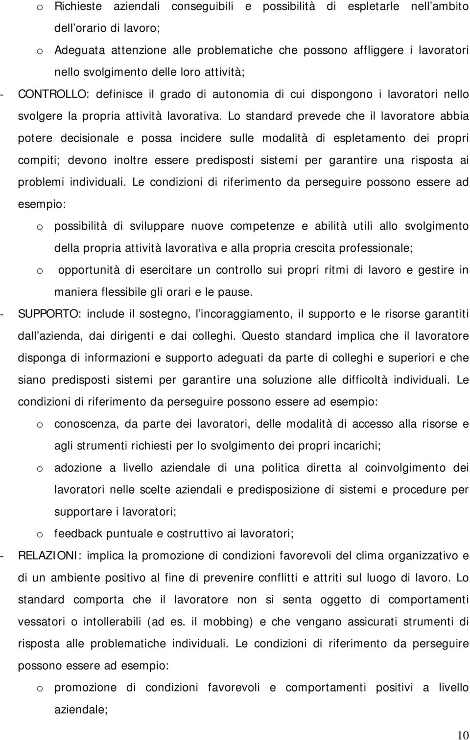 Lo standard prevede che il lavoratore abbia potere decisionale e possa incidere sulle modalità di espletamento dei propri compiti; devono inoltre essere predisposti sistemi per garantire una risposta