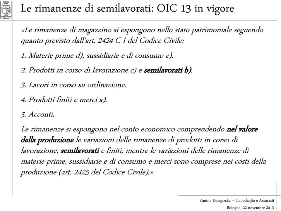 Prodotti finiti e merci a). 5. Acconti.