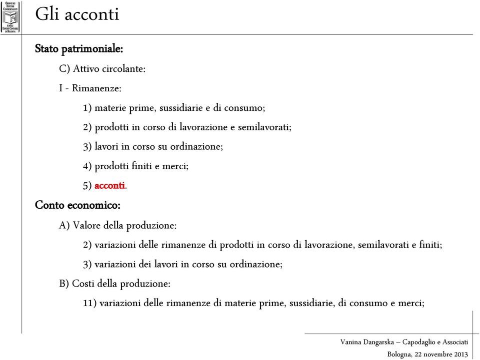 Conto economico: A) Valore della produzione: 2) variazioni delle rimanenze di prodotti in corso di lavorazione, semilavorati e