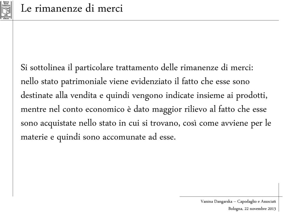 indicate insieme ai prodotti, mentre nel conto economico è dato maggior rilievo al fatto che esse