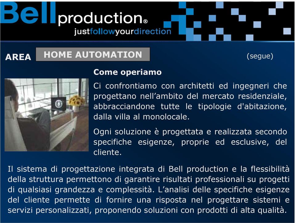 Il sistema di progettazione integrata di Bell production e la flessibilità della struttura permettono di garantire risultati professionali su progetti di qualsiasi