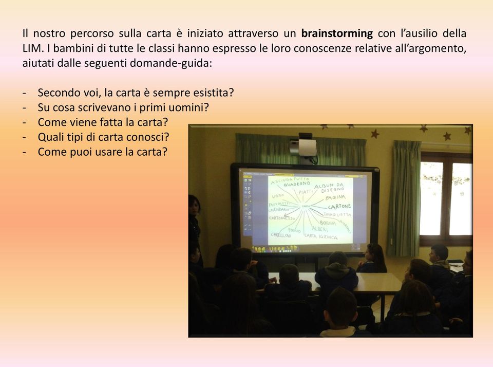 dalle seguenti domande-guida: - Secondo voi, la carta è sempre esistita?