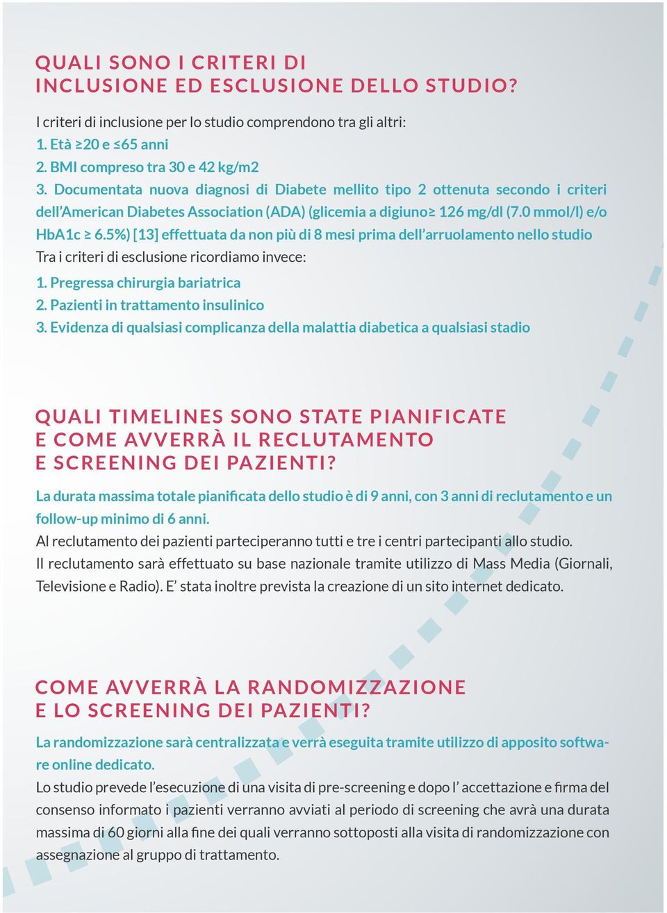 5%) [13] effettuata da non più di 8 mesi prima dell arruolamento nello studio Tra i criteri di esclusione ricordiamo invece: 1. Pregressa chirurgia bariatrica 2. Pazienti in trattamento insulinico 3.