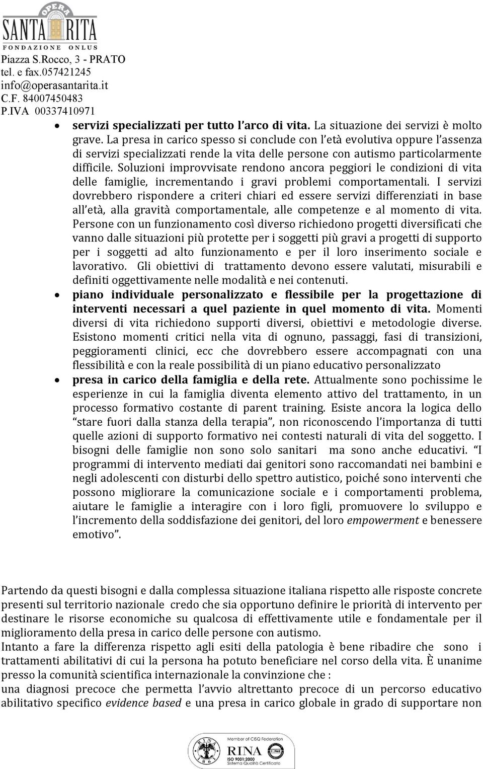 Soluzioni improvvisate rendono ancora peggiori le condizioni di vita delle famiglie, incrementando i gravi problemi comportamentali.