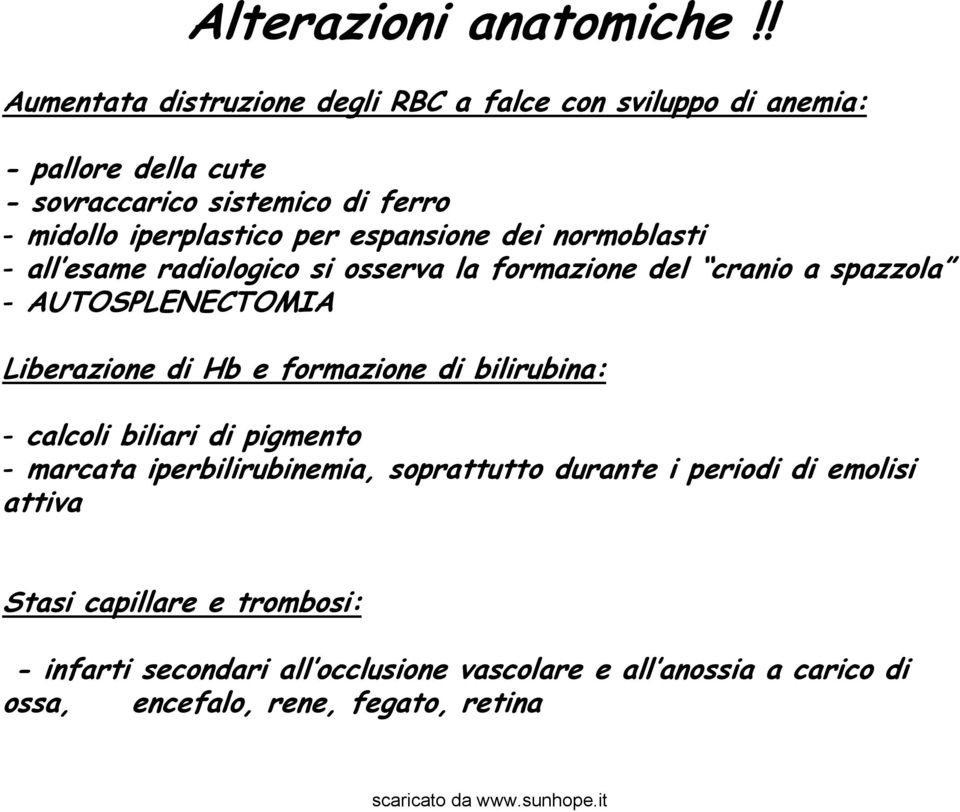 per espansione dei normoblasti - all esame radiologico si osserva la formazione del cranio a spazzola - AUTOSPLENECTOMIA Liberazione di Hb e