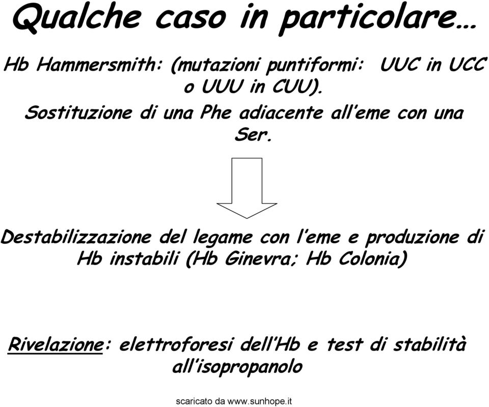 Destabilizzazione del legame con l eme e produzione di Hb instabili (Hb