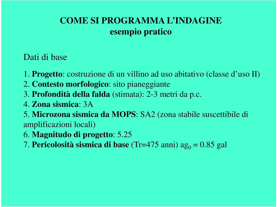 Contesto morfologico: sito pianeggiante 3. Profondità della falda (stimata): 2-3 metri da p.c. 4.