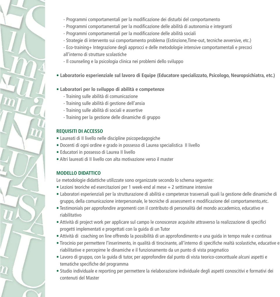 ) - Eco-training+ Integrazione degli approcci e delle metodologie intensive comportamentali e precoci all interno di strutture scolastiche - Il counseling e la psicologia clinica nei problemi dello