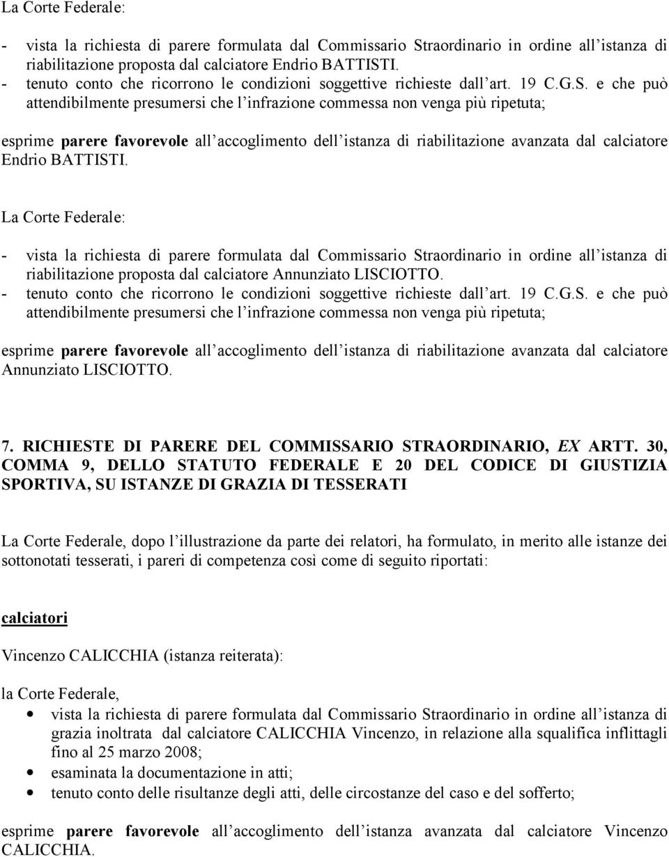 30, COMMA 9, DELLO STATUTO FEDERALE E 20 DEL CODICE DI GIUSTIZIA SPORTIVA, SU ISTANZE DI GRAZIA DI TESSERATI La Corte Federale, dopo l illustrazione da parte dei relatori, ha formulato, in merito