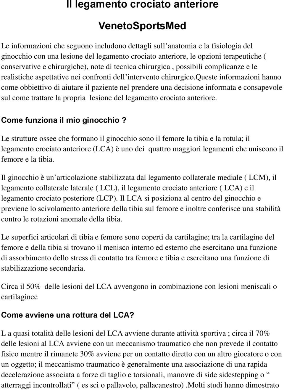 queste informazioni hanno come obbiettivo di aiutare il paziente nel prendere una decisione informata e consapevole sul come trattare la propria lesione del legamento crociato anteriore.