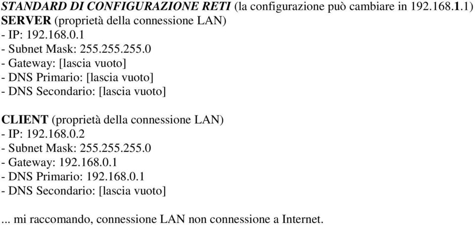 255.255.0 - Gateway: [lascia vuoto] - DNS Primario: [lascia vuoto] - DNS Secondario: [lascia vuoto] CLIENT (proprietà