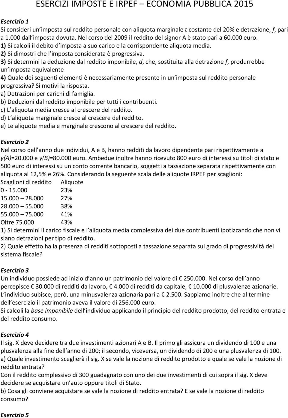 2) Si dimostri che l imposta considerata è progressiva.