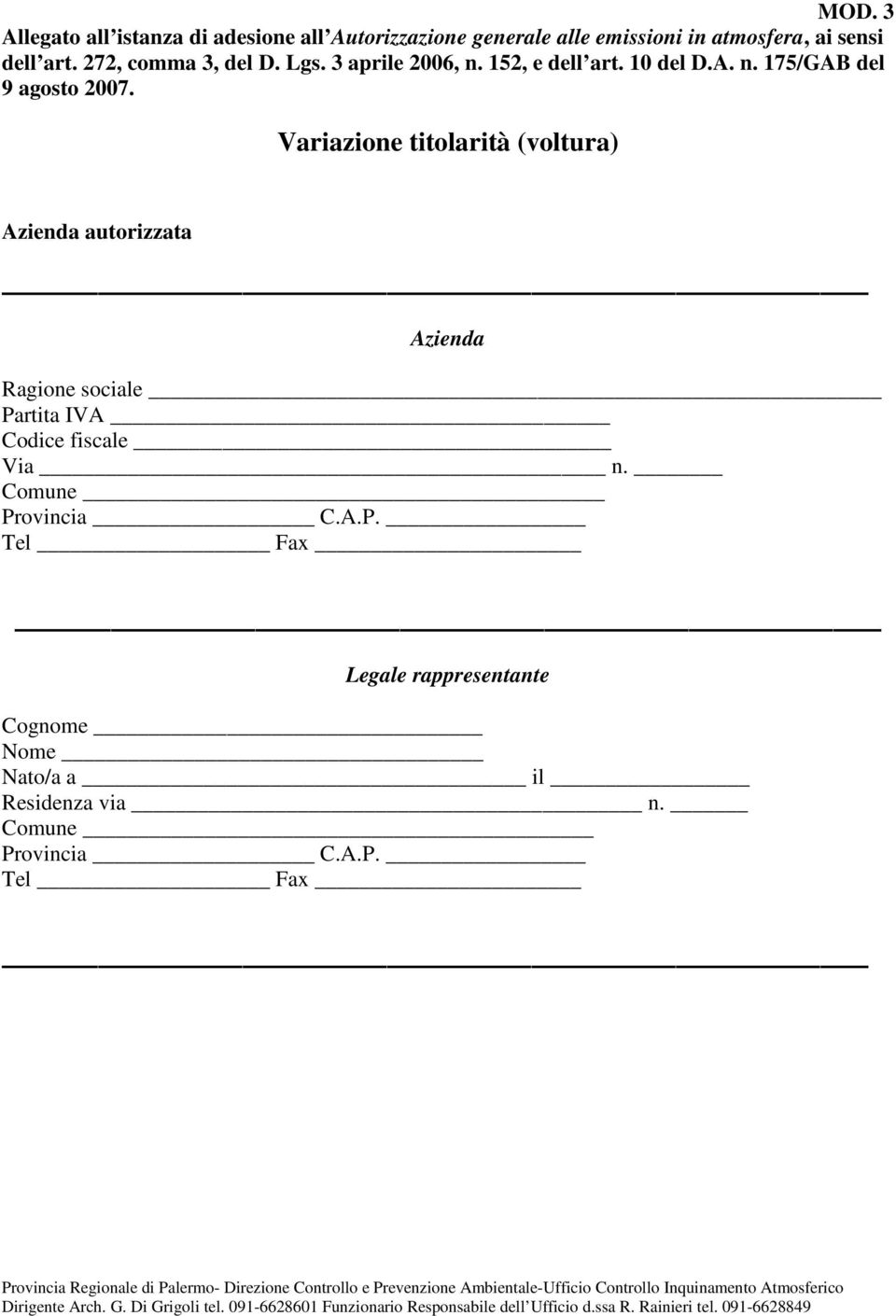 Variazione titolarità (voltura) Azienda autorizzata Azienda Ragione sociale Partita IVA Codice fiscale Via n.