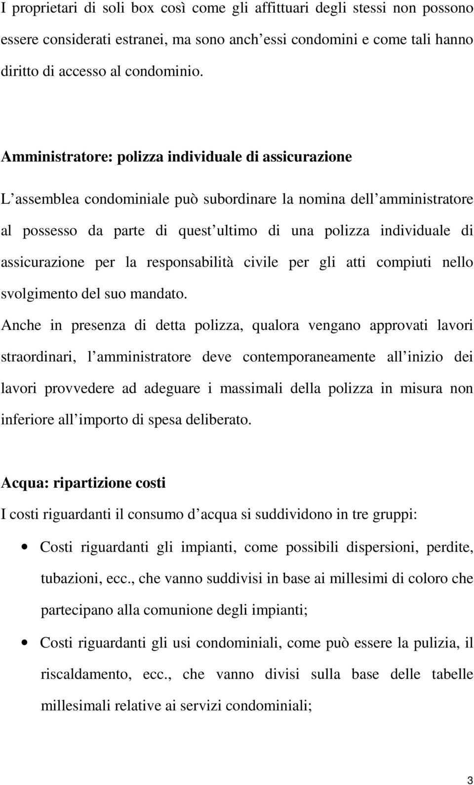 assicurazione per la responsabilità civile per gli atti compiuti nello svolgimento del suo mandato.