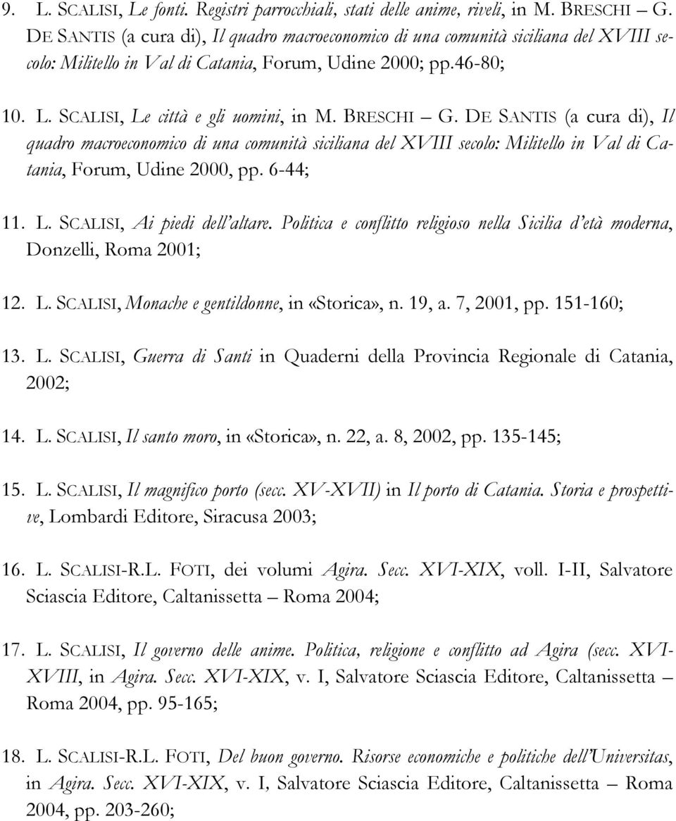 BRESCHI G. DE SANTIS (a cura di), Il quadro macroeconomico di una comunità siciliana del XVIII secolo: Militello in Val di Catania, Forum, Udine 2000, pp. 6-44; 11. L. SCALISI, Ai piedi dell altare.