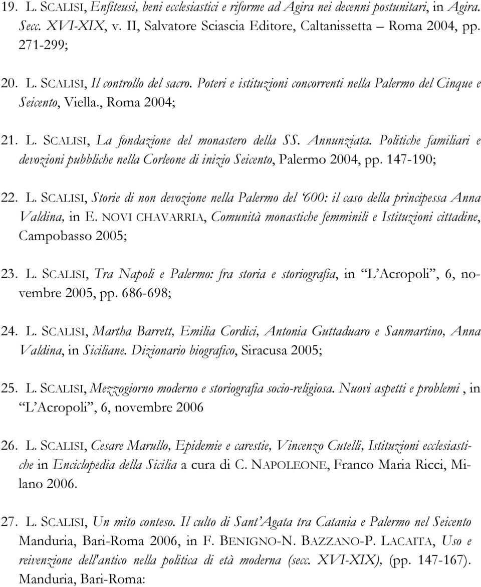Politiche familiari e devozioni pubbliche nella Corleone di inizio Seicento, Palermo 2004, pp. 147-190; 22. L.