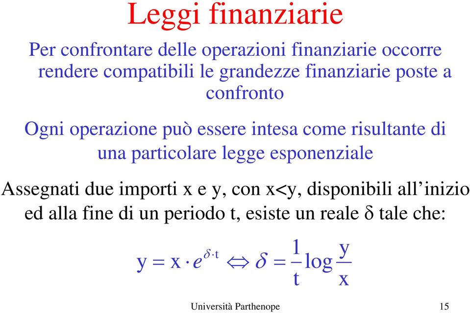 particolare legge esponenziale Assegnati due importi x e y, con x<y, disponibili all inizio ed