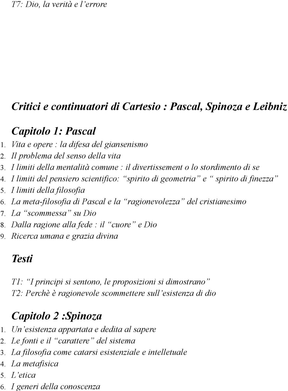 La meta-filosofia di Pascal e la ragionevolezza del cristianesimo 7. La scommessa su Dio 8. Dalla ragione alla fede : il cuore e Dio 9.