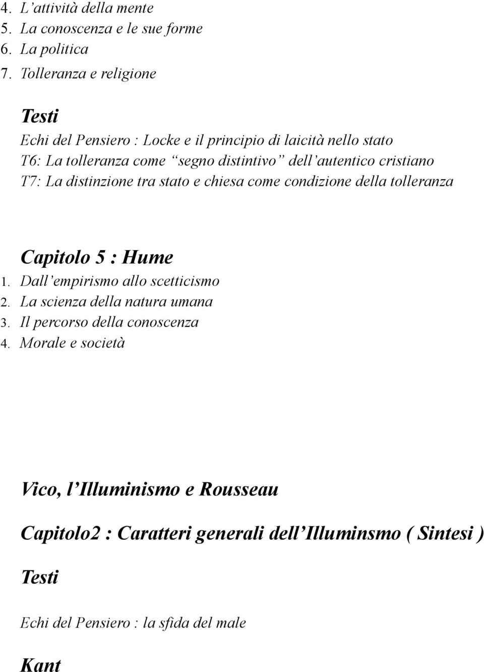 cristiano T7: La distinzione tra stato e chiesa come condizione della tolleranza Capitolo 5 : Hume 1. Dall empirismo allo scetticismo 2.