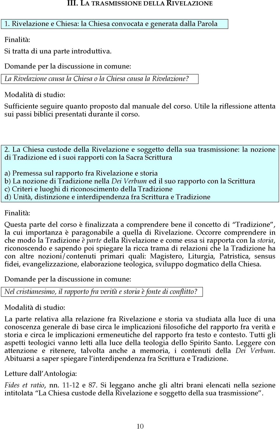 2. La Chiesa custode della Rivelazione e soggetto della sua trasmissione: la nozione di Tradizione ed i suoi rapporti con la Sacra Scrittura a) Premessa sul rapporto fra Rivelazione e storia b) La