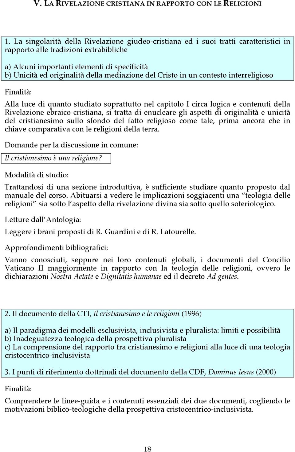 della mediazione del Cristo in un contesto interreligioso Alla luce di quanto studiato soprattutto nel capitolo I circa logica e contenuti della Rivelazione ebraico-cristiana, si tratta di enucleare