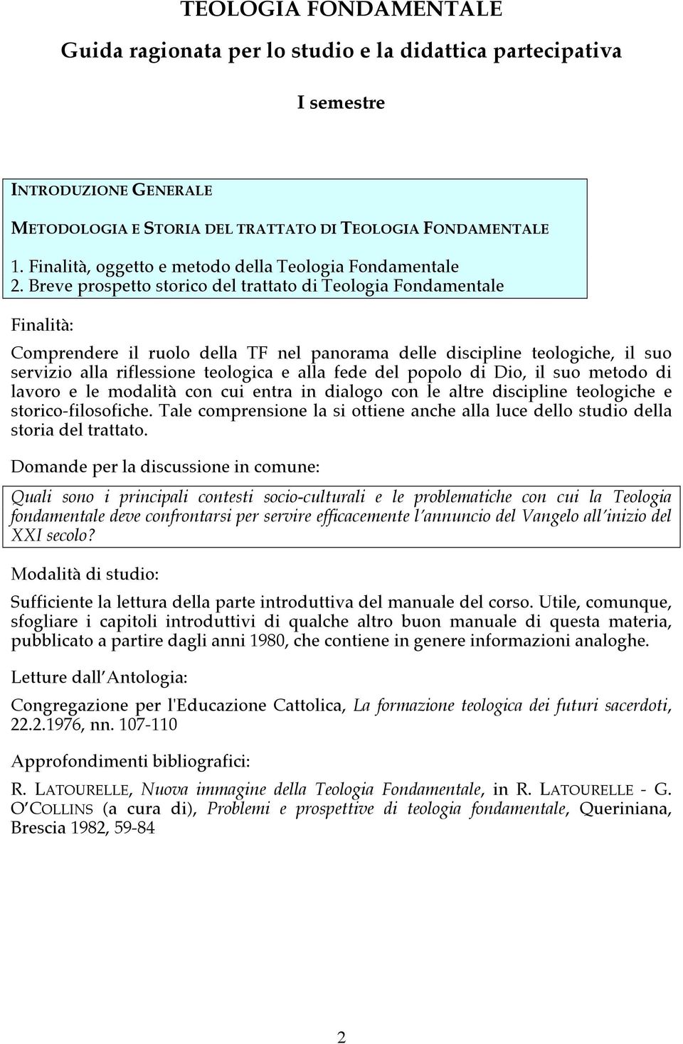 Breve prospetto storico del trattato di Teologia Fondamentale Comprendere il ruolo della TF nel panorama delle discipline teologiche, il suo servizio alla riflessione teologica e alla fede del popolo