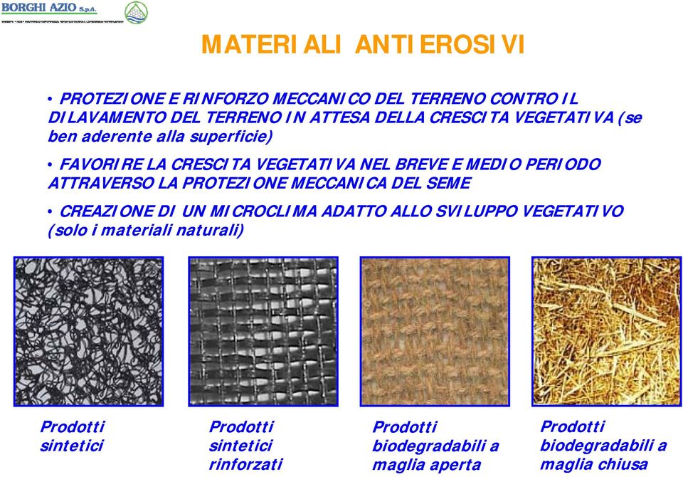 ATTRAVERSO LA PROTEZIONE MECCANICA DEL SEME CREAZIONE DI UN MICROCLIMA ADATTO ALLO SVILUPPO VEGETATIVO (solo i materiali