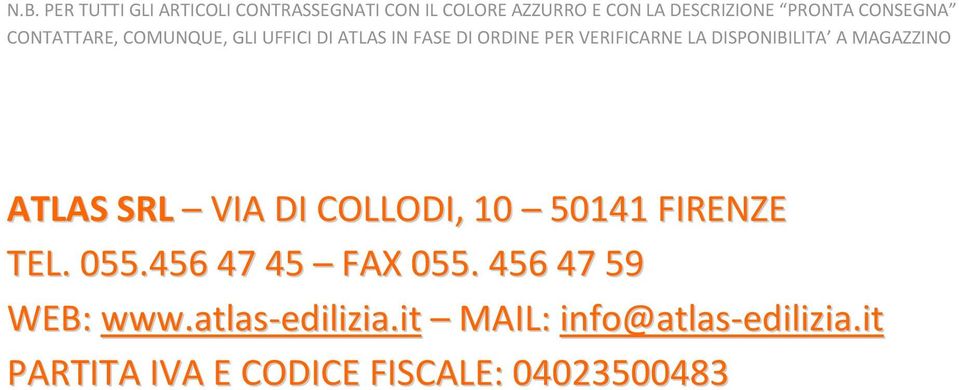 DISPONIBILITA A MAGAZZINO ATLAS SRL VIA DI COLLODI, 10 50141 FIRENZE TEL. 055.456 47 45 FAX 055.