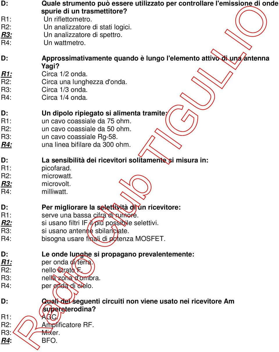 D: Un dipolo ripiegato si alimenta tramite: R1: un cavo coassiale da 75 ohm. R2: un cavo coassiale da 50 ohm. R3: un cavo coassiale Rg-58. R4: una linea bifilare da 300 ohm.