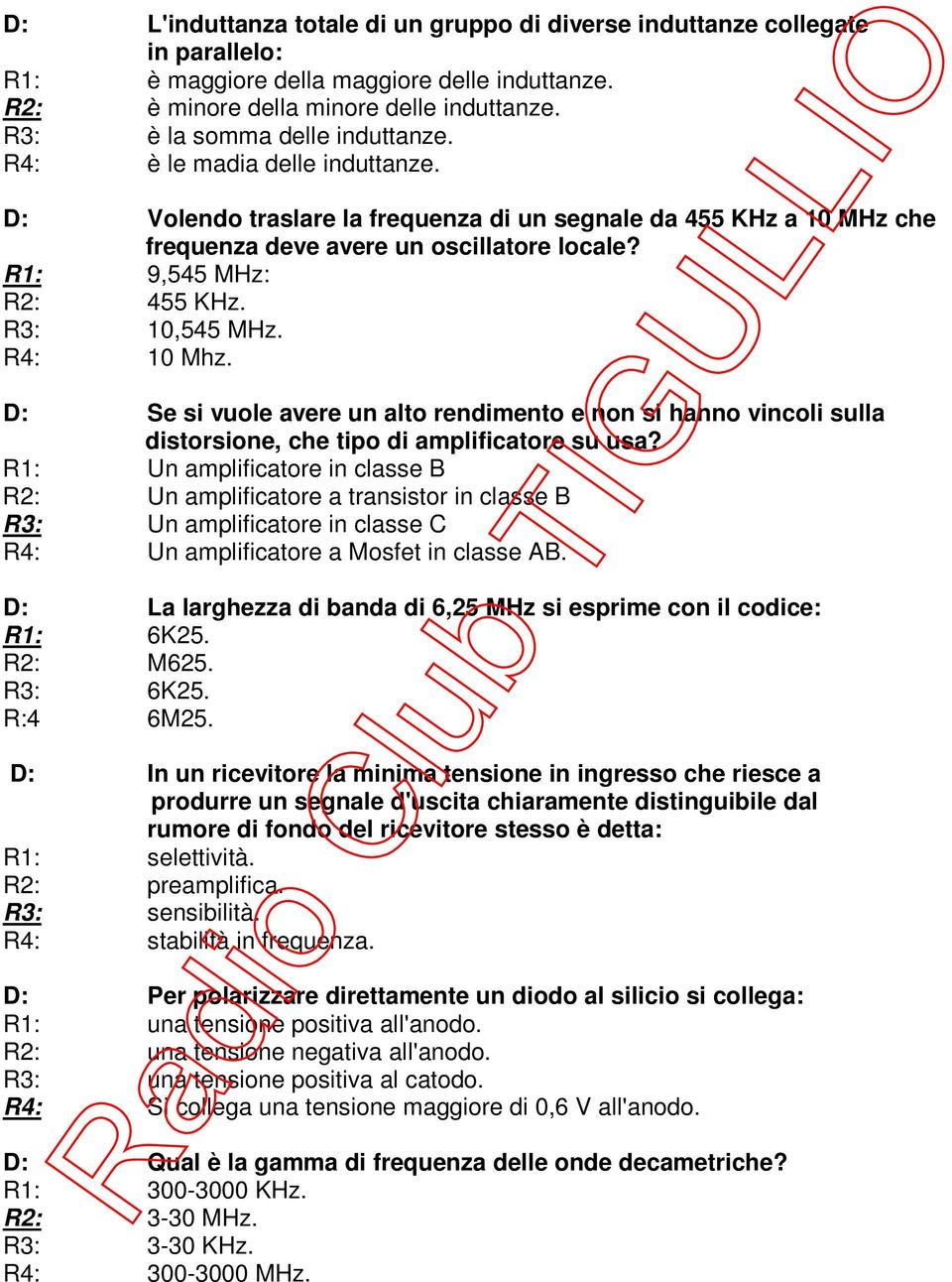 R1: 9,545 MHz: R2: 455 KHz. R3: 10,545 MHz. R4: 10 Mhz. D: Se si vuole avere un alto rendimento e non si hanno vincoli sulla distorsione, che tipo di amplificatore su usa?