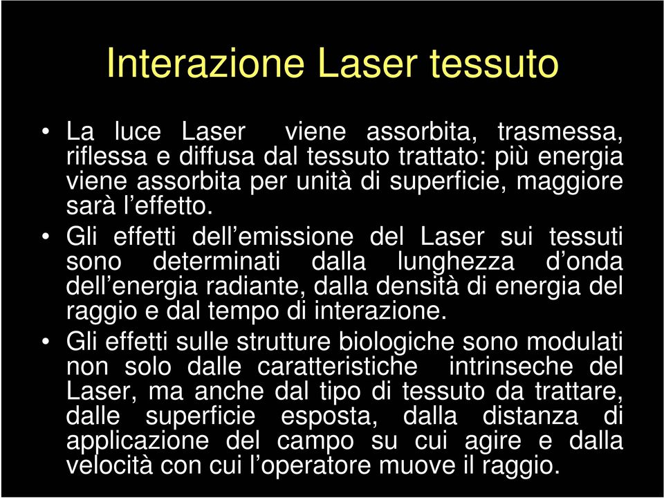 Gli effetti dell emissione del Laser sui tessuti sono determinati dalla lunghezza d onda dell energia radiante, dalla densità di energia del raggio e dal tempo