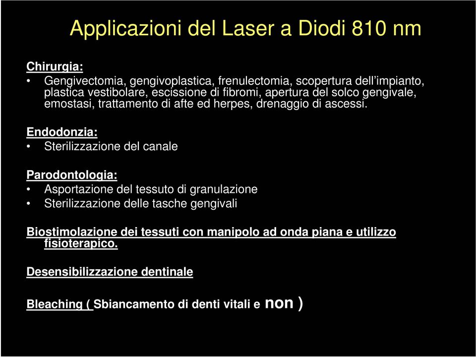 Endodonzia: Sterilizzazione del canale Parodontologia: Asportazione del tessuto di granulazione Sterilizzazione delle tasche gengivali