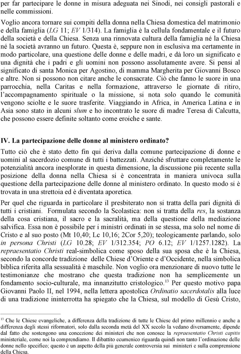 Senza una rinnovata cultura della famiglia né la Chiesa né la società avranno un futuro.