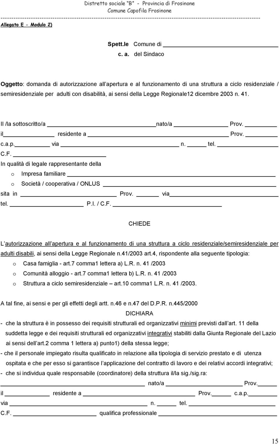 dicembre 2003 n. 41. Il /la sottoscritto/a nato/a Prov. il residente a Prov. c.a.p. via n. tel. C.F.