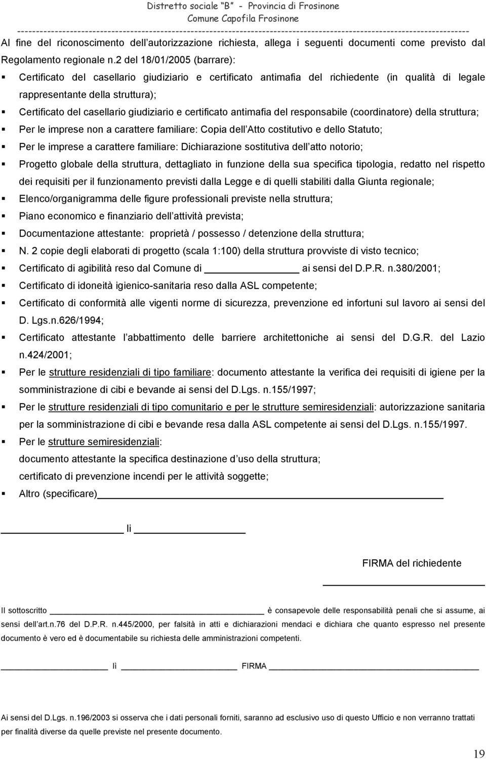 giudiziario e certificato antimafia del responsabile (coordinatore) della struttura; Per le imprese non a carattere familiare: Copia dell Atto costitutivo e dello Statuto; Per le imprese a carattere