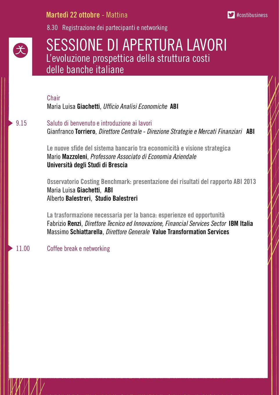 15 Saluto di benvenuto e introduzione ai lavori Gianfranco Torriero, Direttore Centrale - Direzione Strategie e Mercati Finanziari ABI Le nuove sfide del sistema bancario tra economicità e visione